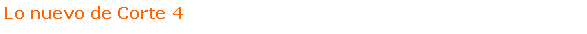 Text Box: Lo nuevo de Corte 4