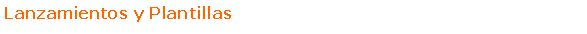 Text Box: Lanzamientos y Plantillas